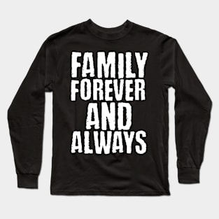 Family forever and always Long Sleeve T-Shirt